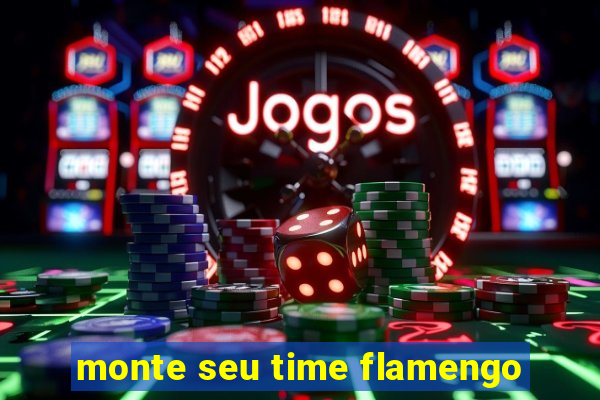 monte seu time flamengo